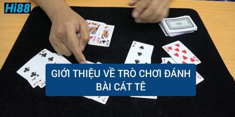 gioi-thieu-ve-tro-choi-danh-bai-cat-te