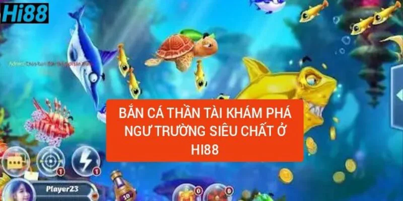 ban-ca-than-tai-kham-pha-ngu-truong-sieu-chat